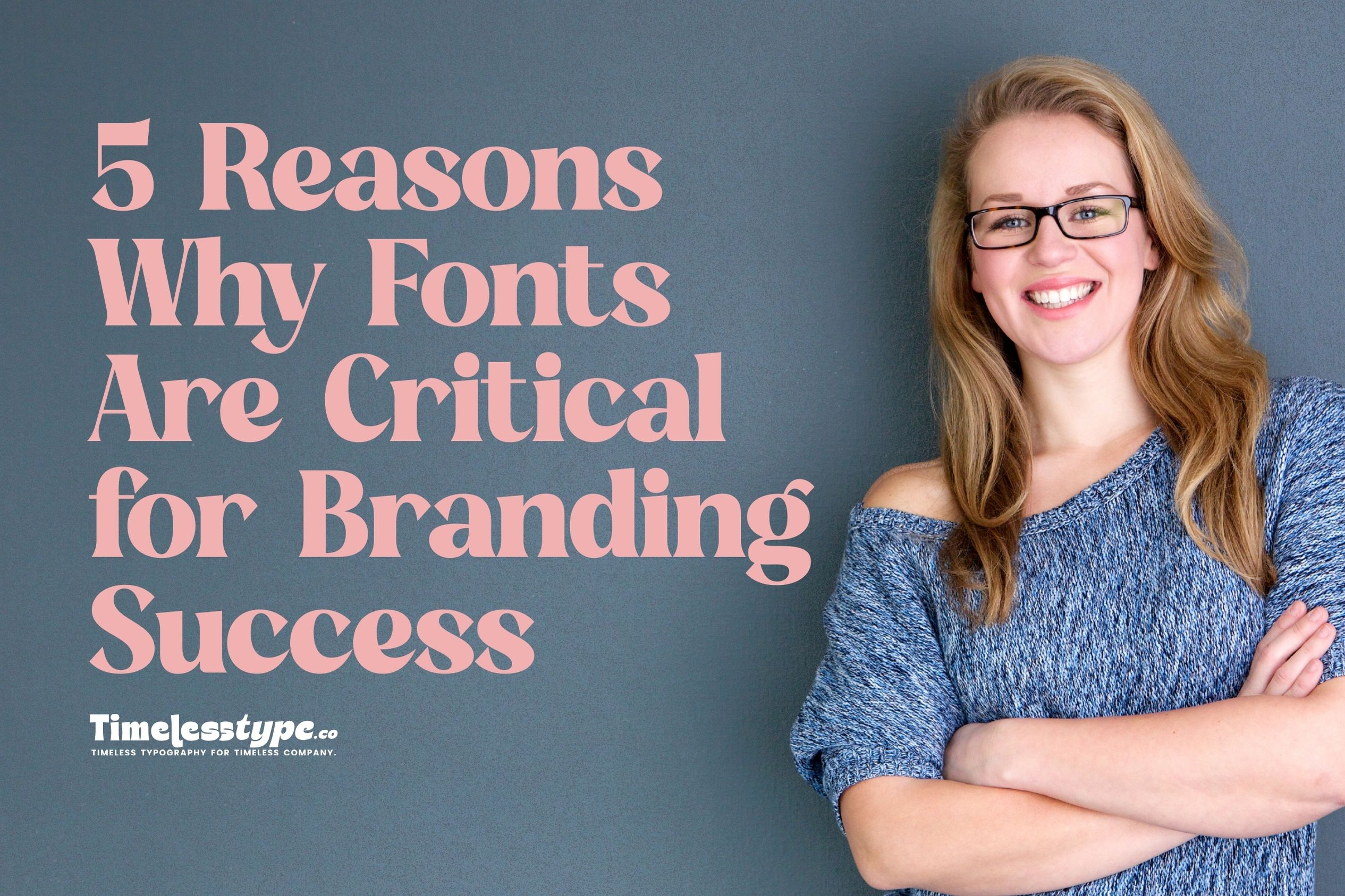Why In Font 5 Reasons Why Fonts Are Critical for Branding Success | Timeless Type