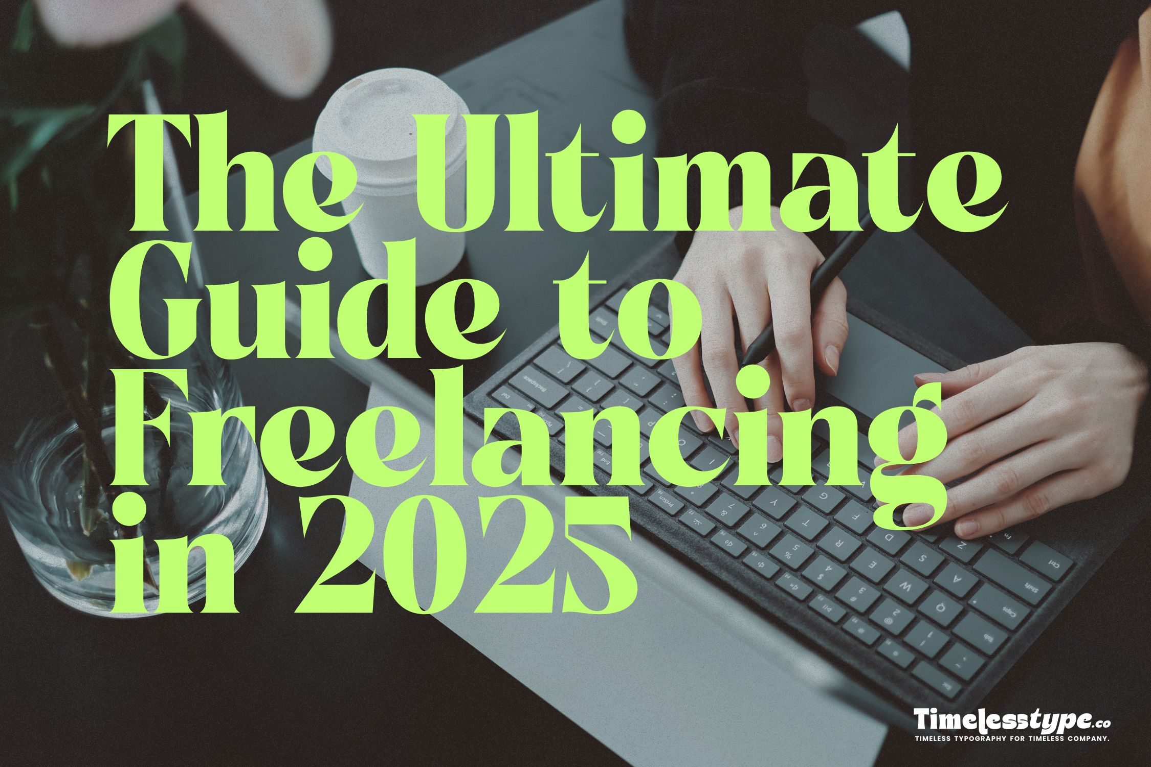 The Ultimate Guide to Freelancing in 2025: How to Start and Succeed ...