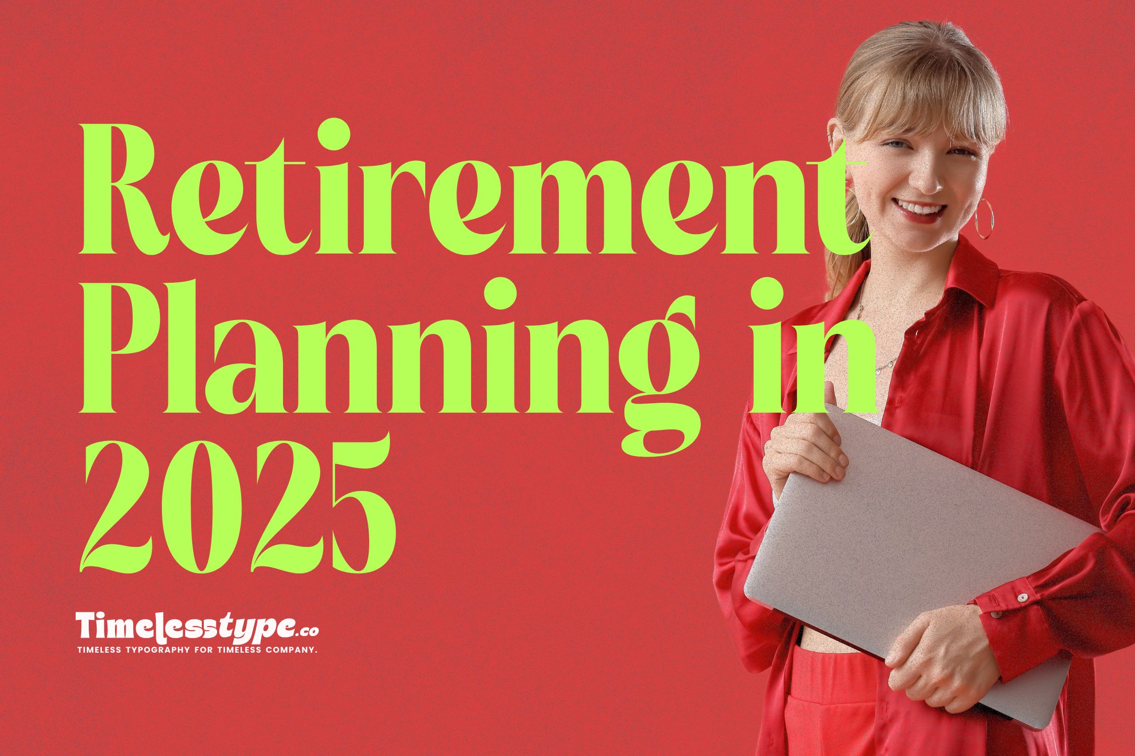 Retirement Planning in 2025: How to Secure Your Future | Timeless Type