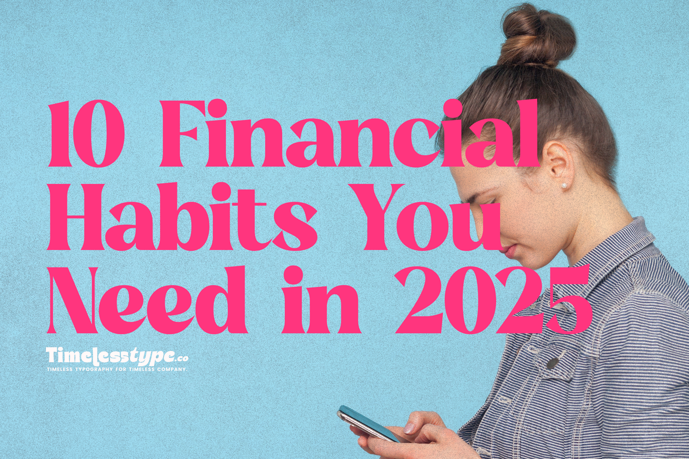 Smart Money Moves: 10 Financial Habits You Need in 2025 | Timeless Type
