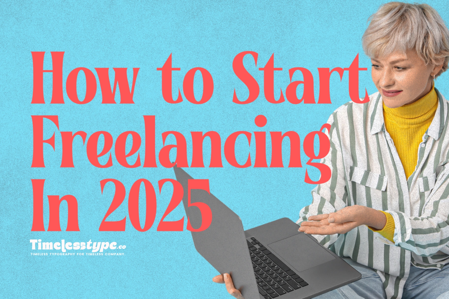 How to Start Freelancing in 2025: A Step-by-Step Guide | Timeless Type
