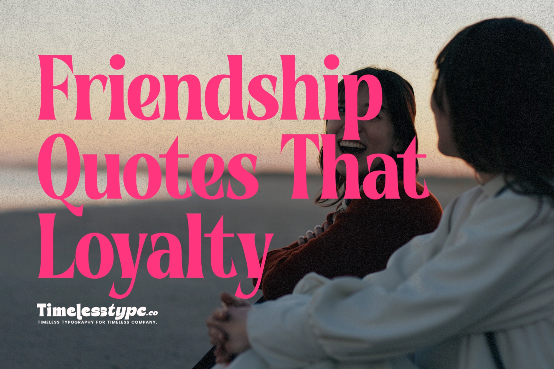 Friendship Quotes That Celebrate Loyalty and True Bonds | Timeless Type