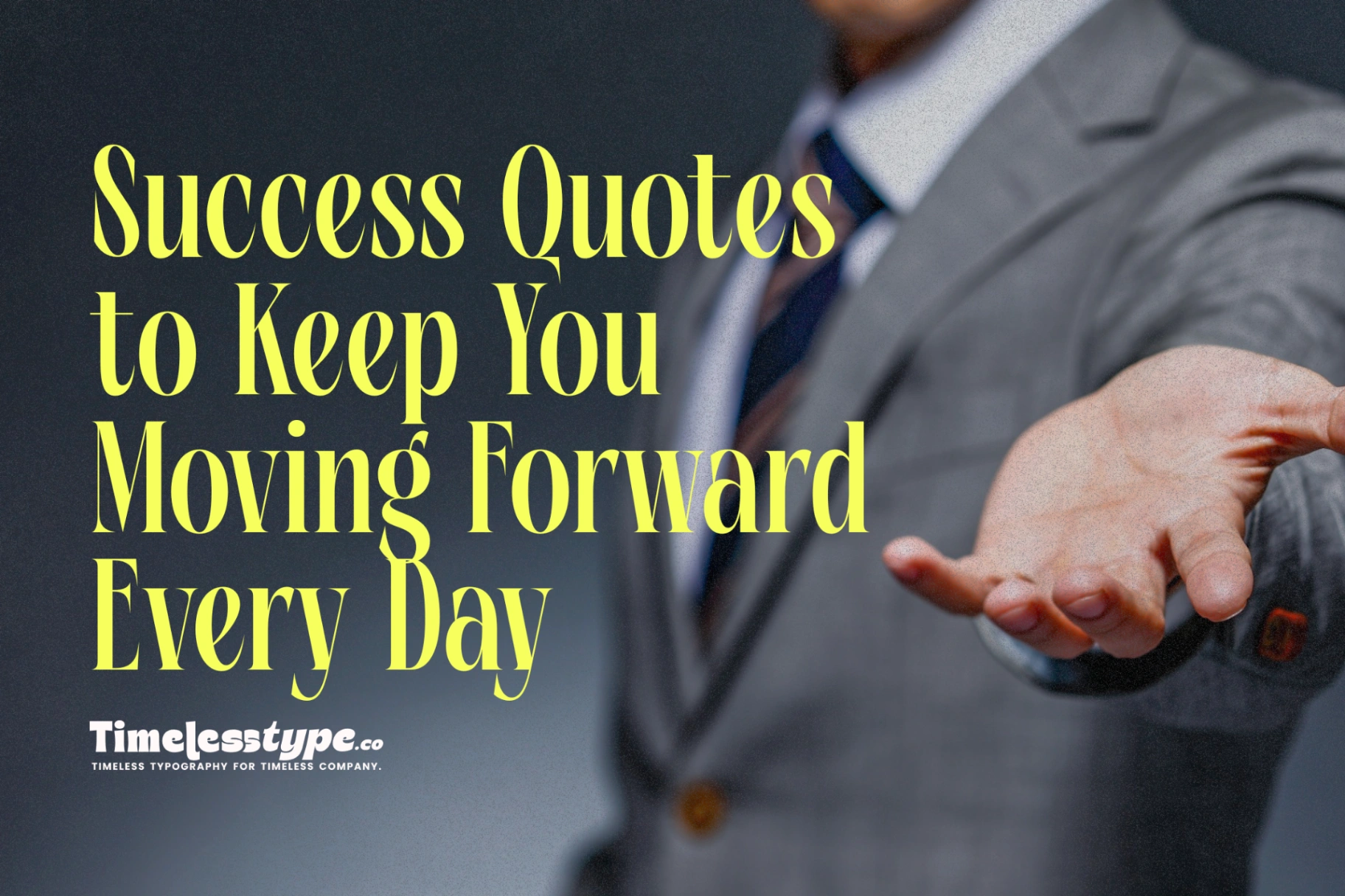 Success Quotes to Keep You Moving Forward Every Day | Timeless Type