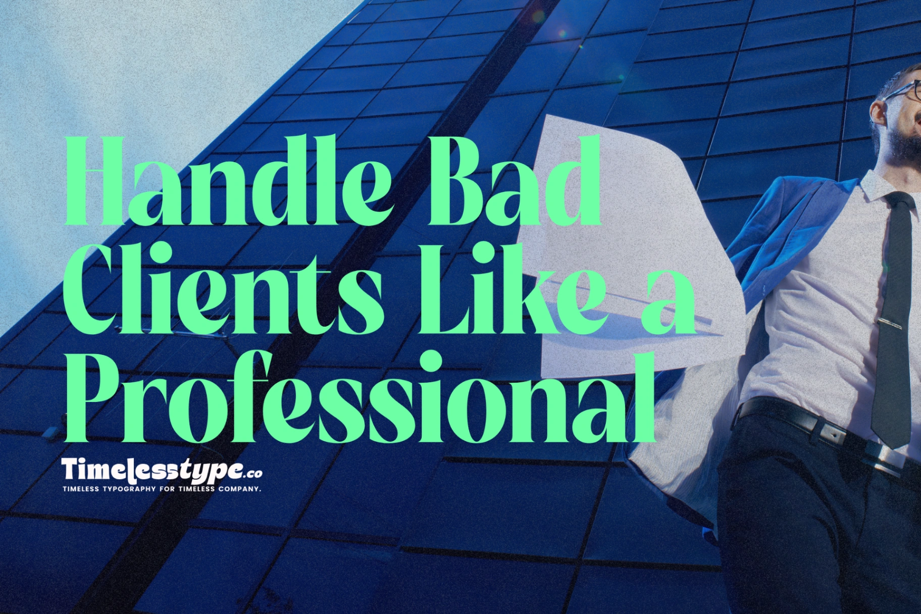 How to Handle Bad Clients Like a Professional | Timeless Type