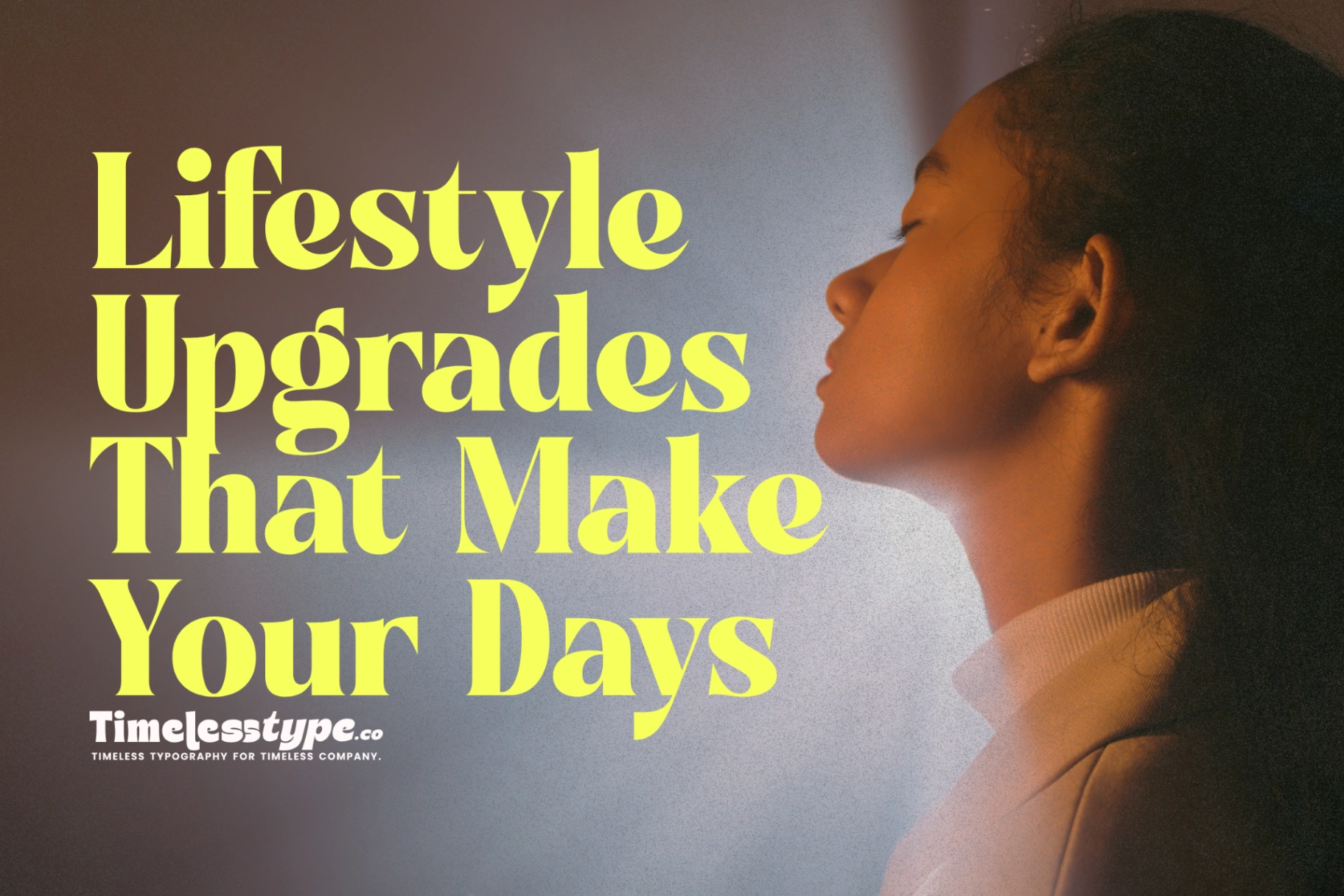 Lifestyle Upgrades That Make Your Days Feel Lighter | Timeless Type