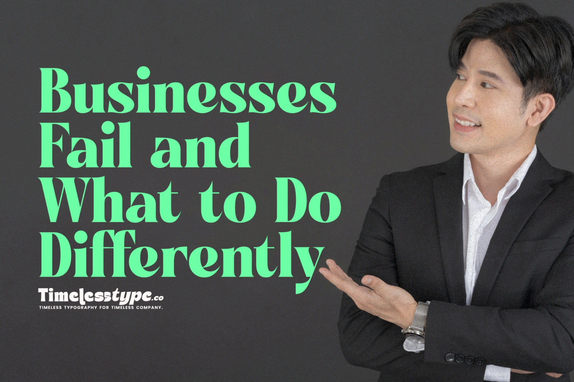 Why Most Businesses Fail and What to Do Differently | Timeless Type
