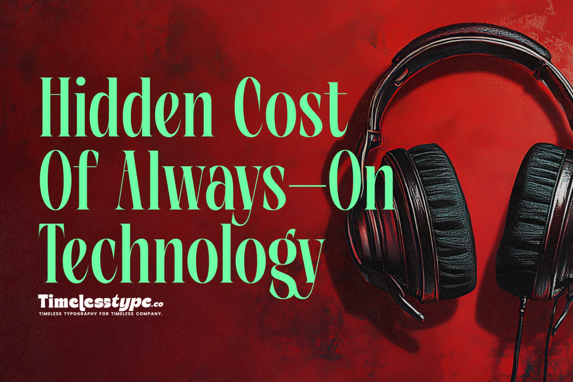 The Hidden Cost of Always-On Technology | Timeless Type