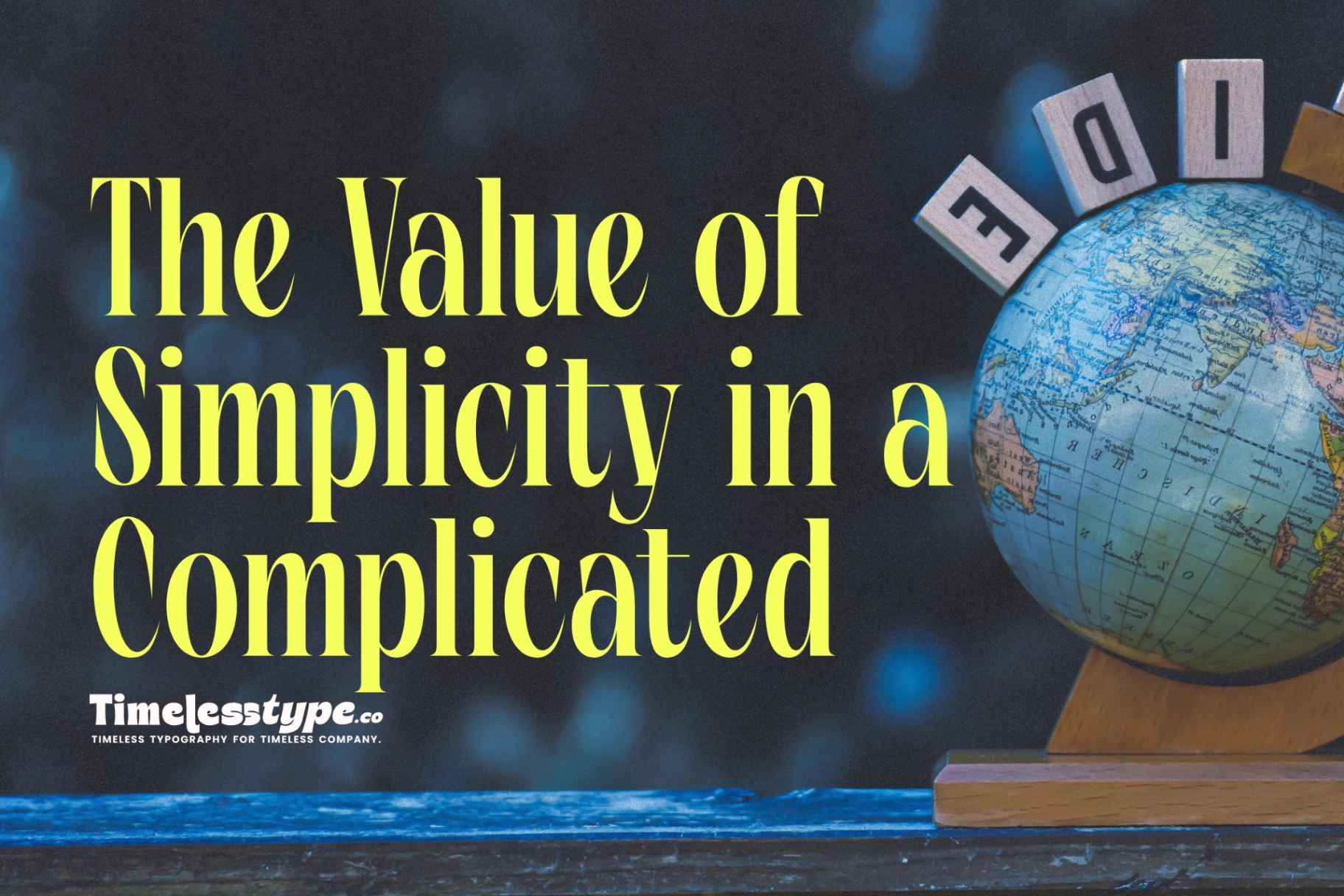 The Value of Simplicity in a Complicated World | Timeless Type