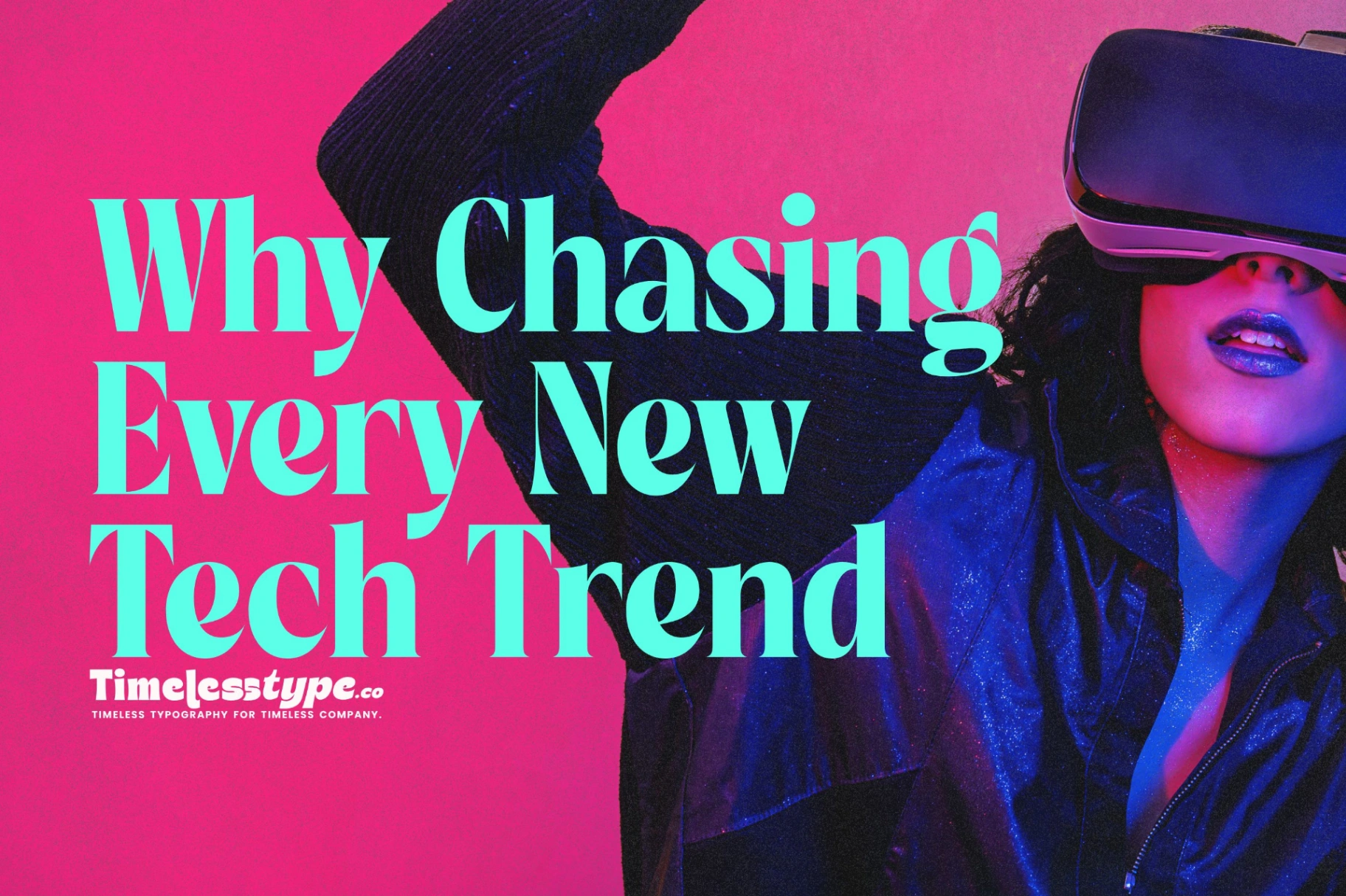 Why Chasing Every New Tech Trend Is a Mistake | Timeless Type