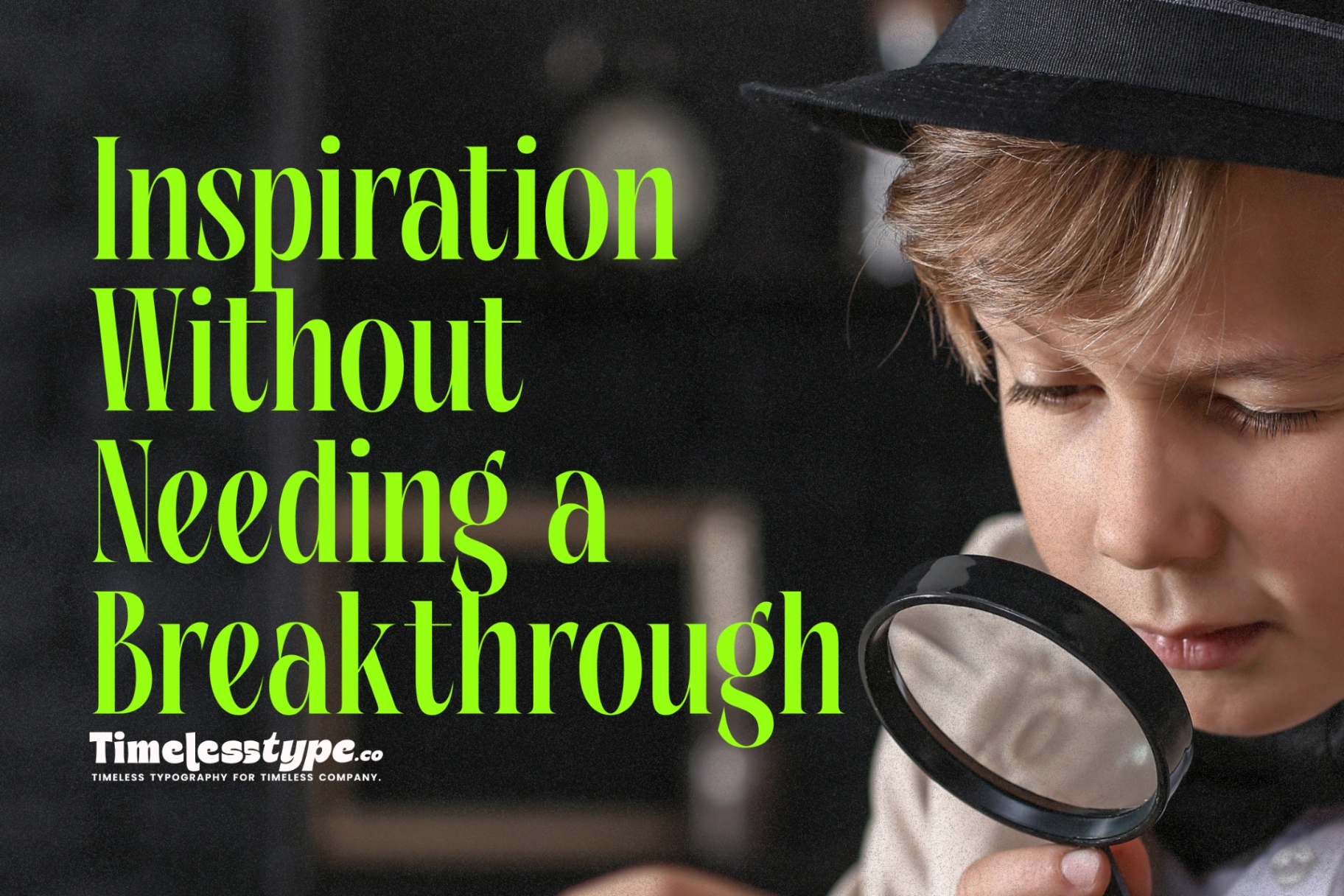 Finding Inspiration Without Needing a Breakthrough | Timeless Type