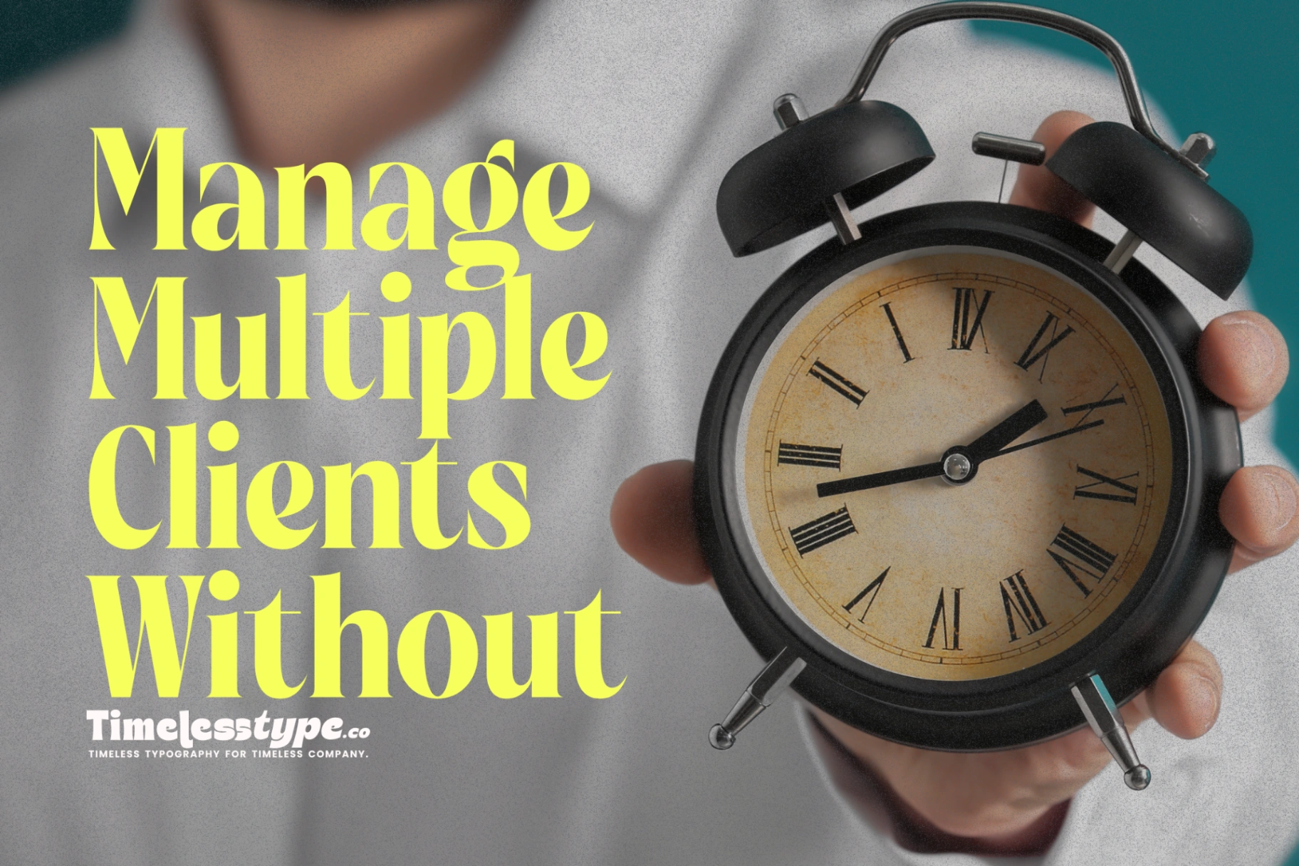 How to Manage Multiple Clients Without Losing Focus | Timeless Type
