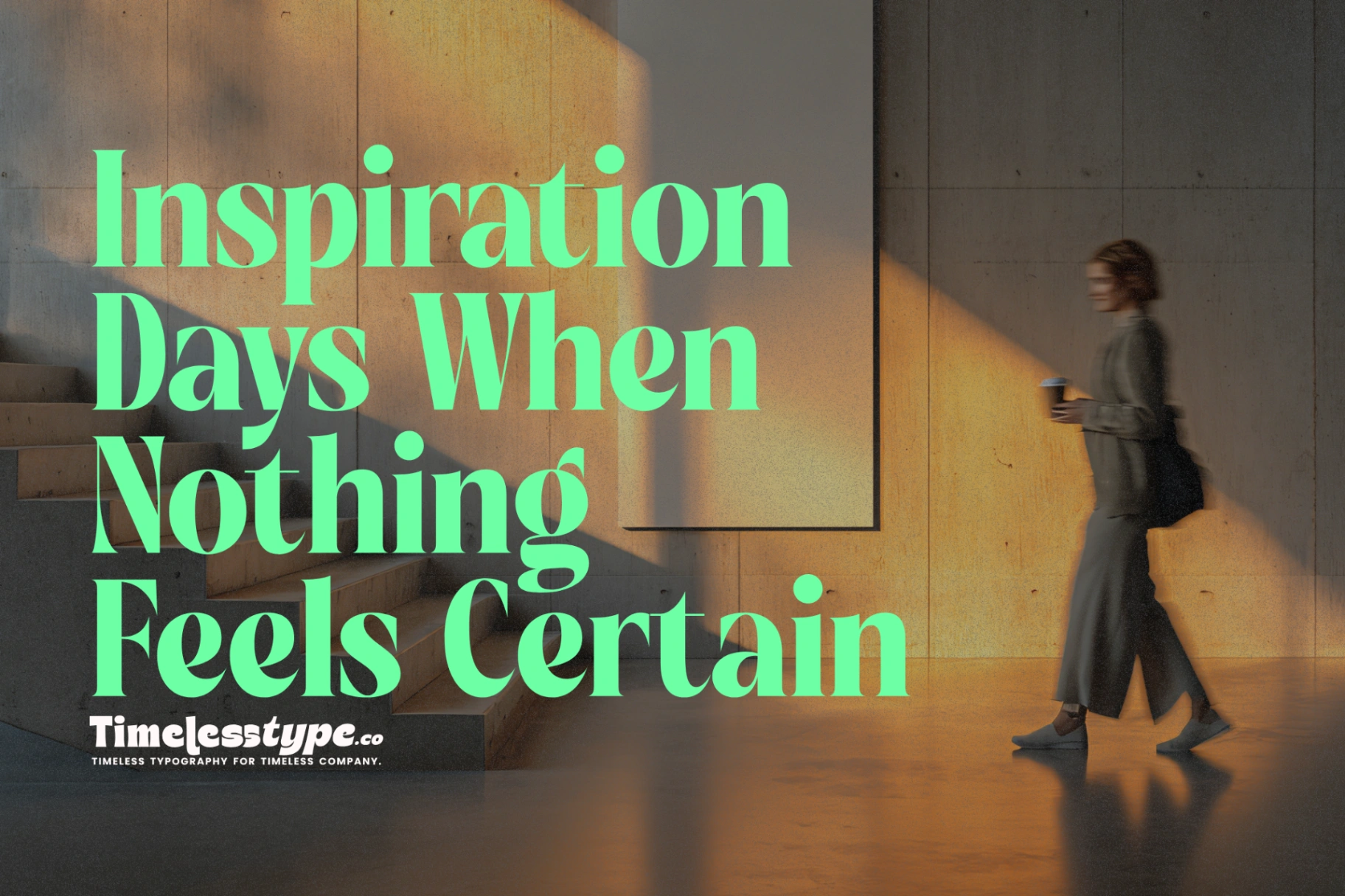 Inspiration for Days When Nothing Feels Certain | Timeless Type
