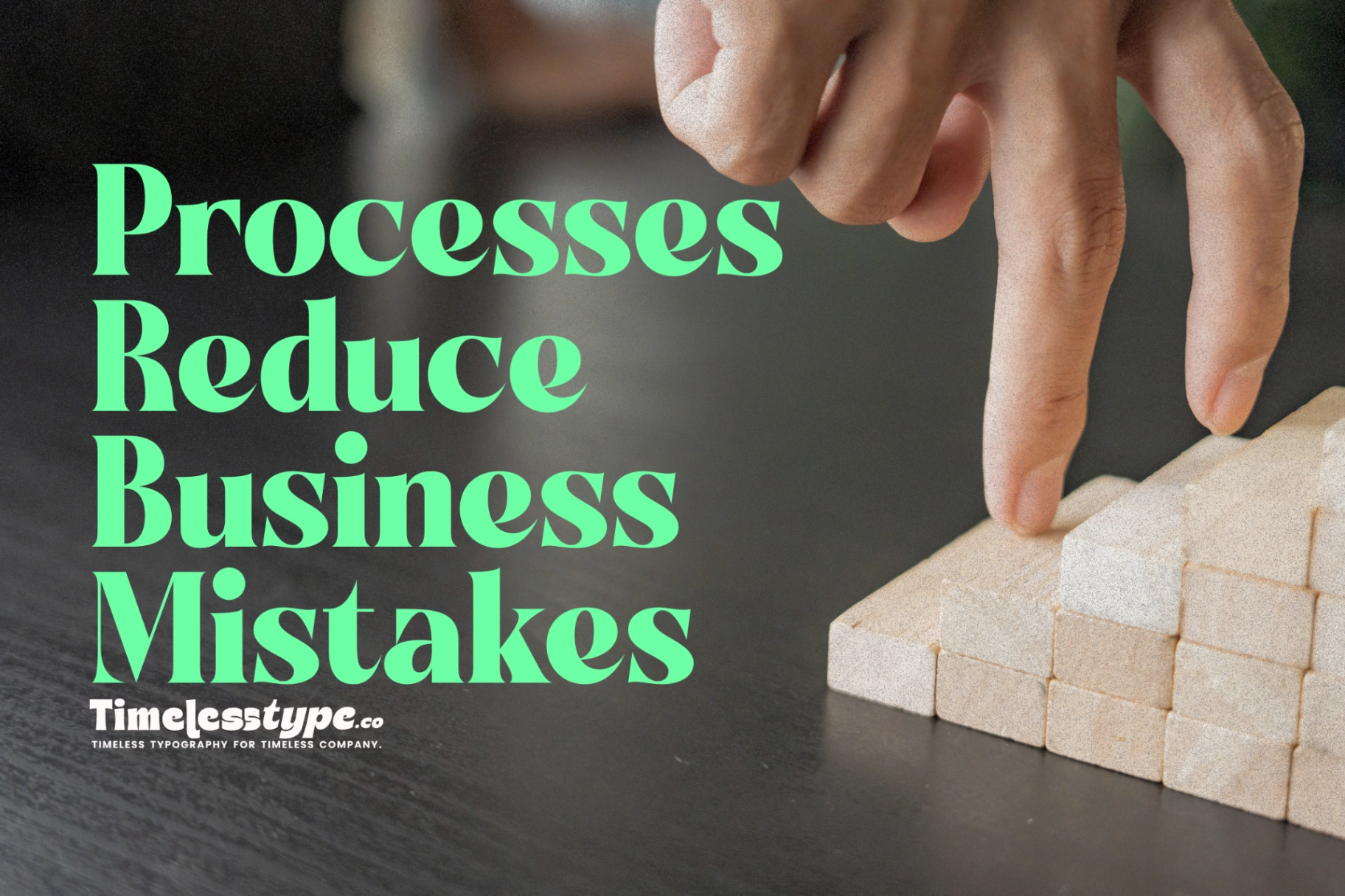 How Clear Processes Reduce Costly Business Mistakes | Timeless Type