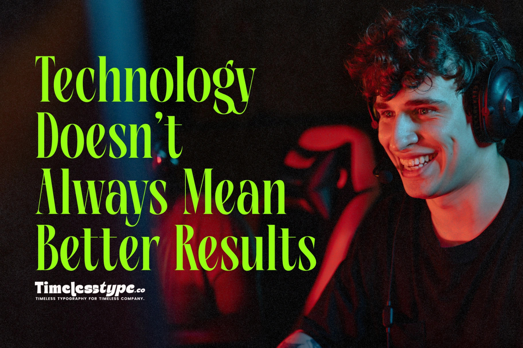Why More Technology Doesn’t Always Better Results | Timeless Type